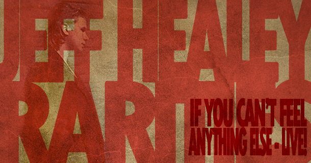 Rarities – If You Can’t Feel Anything Else – Live!